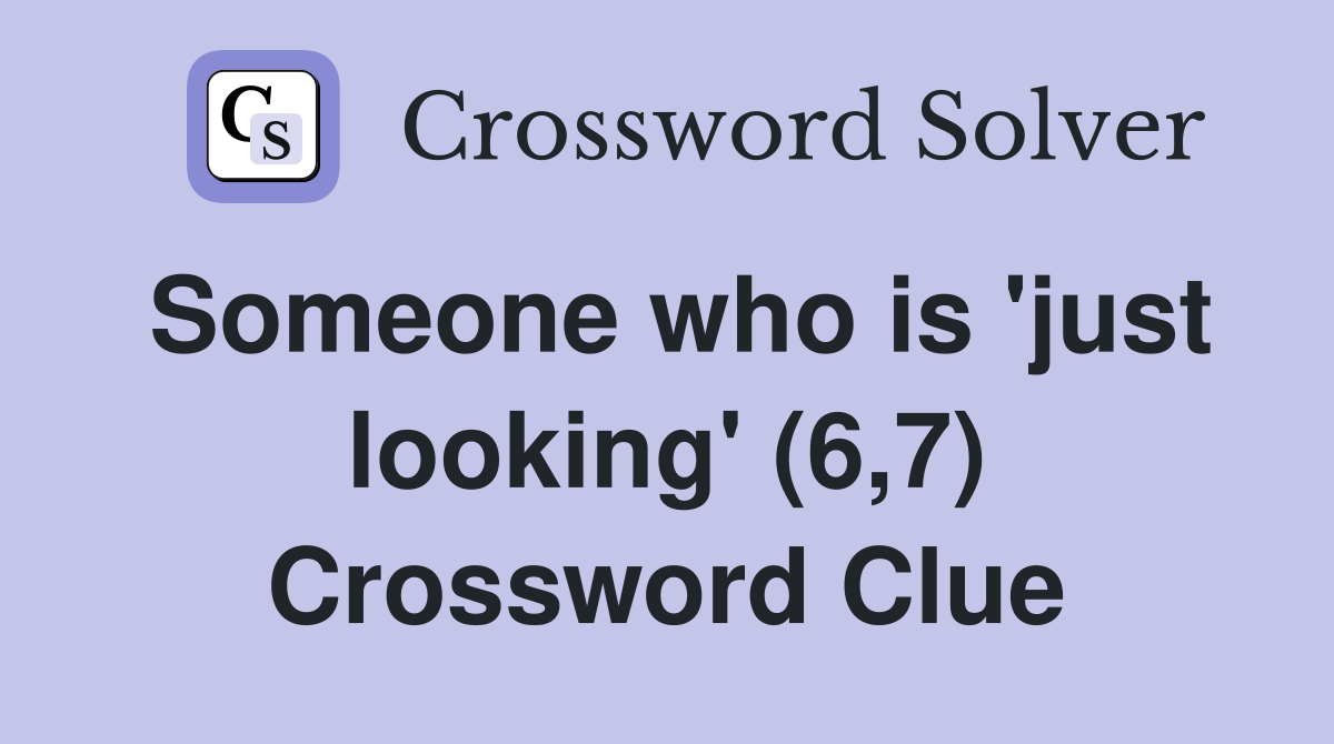 Someone who is 'just looking' (6,7) Crossword Clue Answers